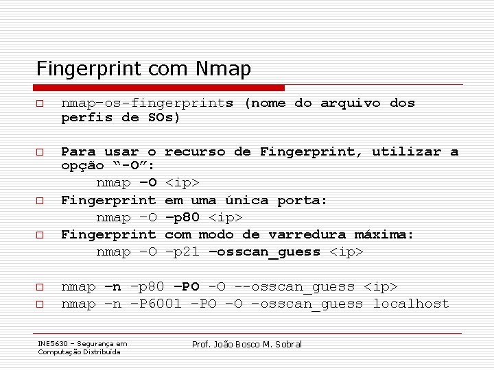 Fingerprint com Nmap o nmap–os-fingerprints (nome do arquivo dos perfis de SOs) o Para