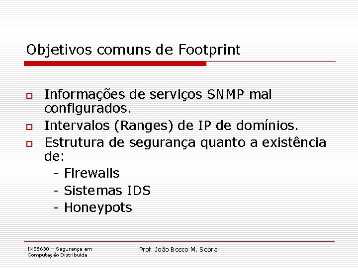Objetivos comuns de Footprint o o o Informações de serviços SNMP mal configurados. Intervalos