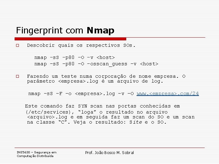 Fingerprint com Nmap o Descobrir quais os respectivos SOs. nmap –s. S –p 80