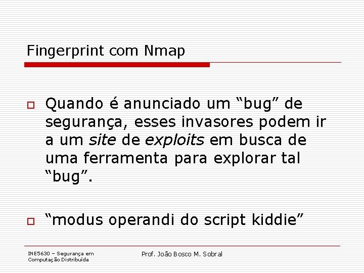 Fingerprint com Nmap o o Quando é anunciado um “bug” de segurança, esses invasores