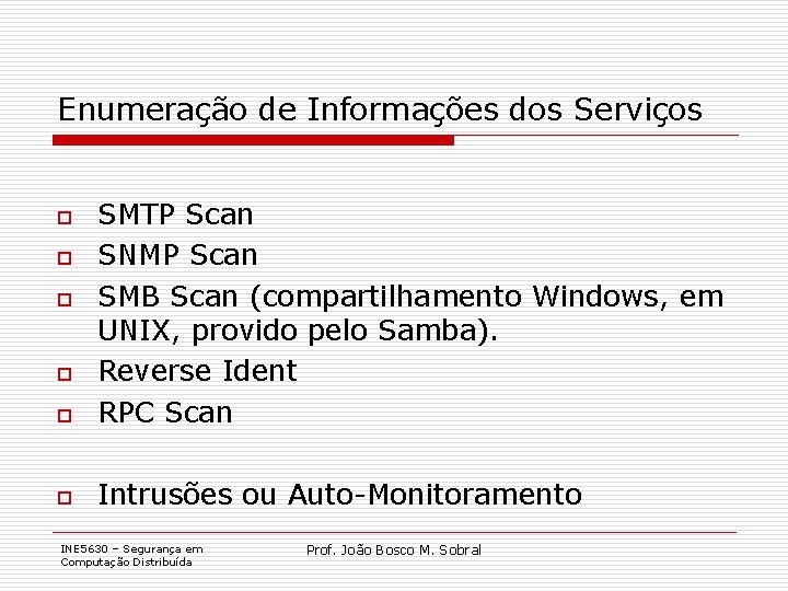 Enumeração de Informações dos Serviços o SMTP Scan SNMP Scan SMB Scan (compartilhamento Windows,