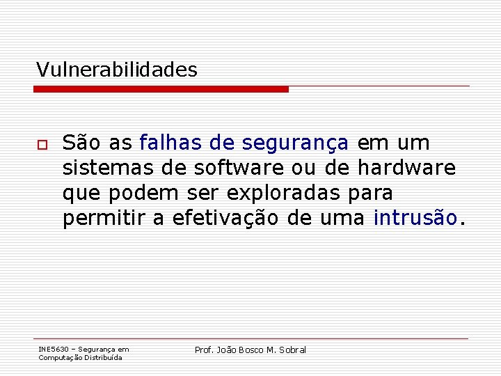 Vulnerabilidades o São as falhas de segurança em um sistemas de software ou de