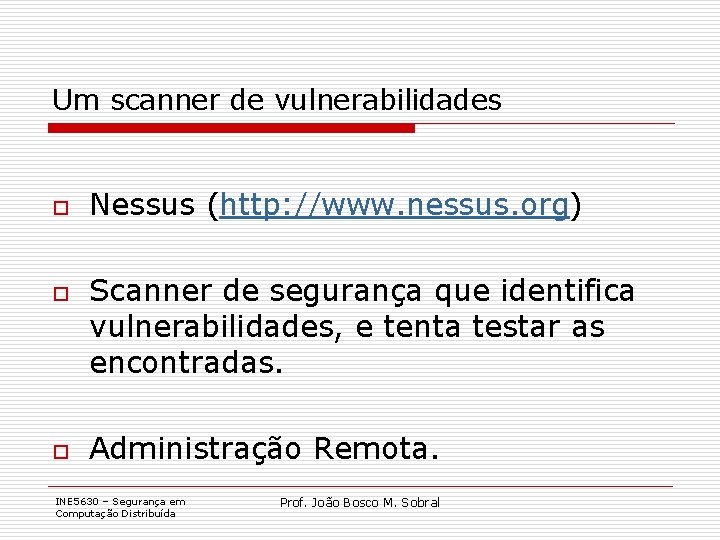 Um scanner de vulnerabilidades o o o Nessus (http: //www. nessus. org) Scanner de