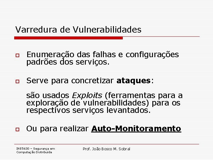 Varredura de Vulnerabilidades o Enumeração das falhas e configurações padrões dos serviços. o Serve