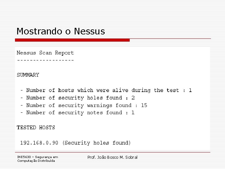 Mostrando o Nessus INE 5630 – Segurança em Computação Distribuída Prof. João Bosco M.