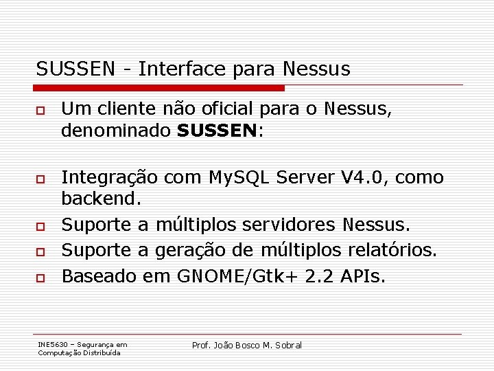SUSSEN - Interface para Nessus o o o Um cliente não oficial para o