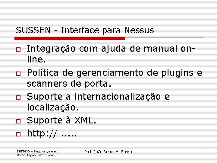 SUSSEN - Interface para Nessus o o o Integração com ajuda de manual online.