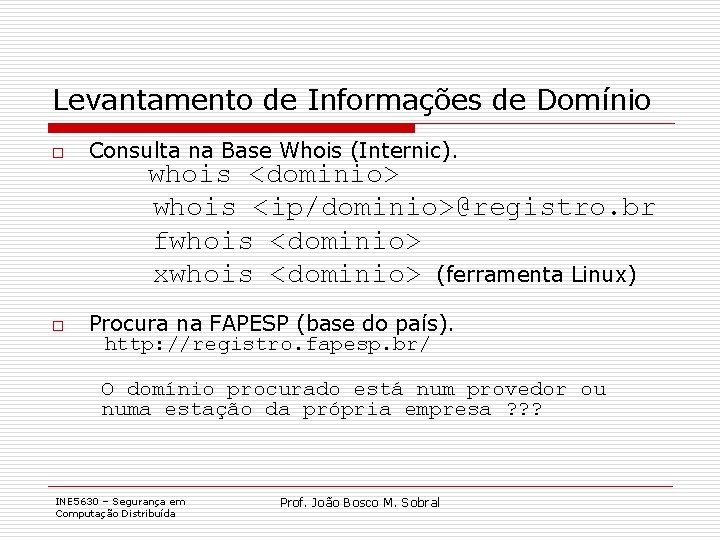 Levantamento de Informações de Domínio o Consulta na Base Whois (Internic). o Procura na