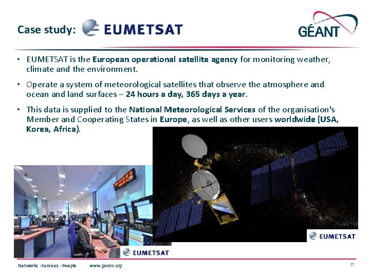 Case study: EUMETSAT • EUMETSAT is the European operational satellite agency for monitoring weather,