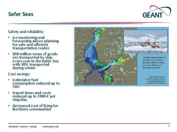 Safer Seas Safety and reliability: • ice monitoring and forecasting allows planning for safe
