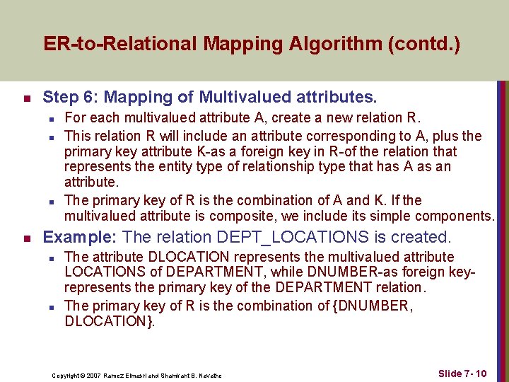 ER-to-Relational Mapping Algorithm (contd. ) n Step 6: Mapping of Multivalued attributes. n n ER-to-Relational Mapping Algorithm (contd. ) n Step 6: Mapping of Multivalued attributes. n n