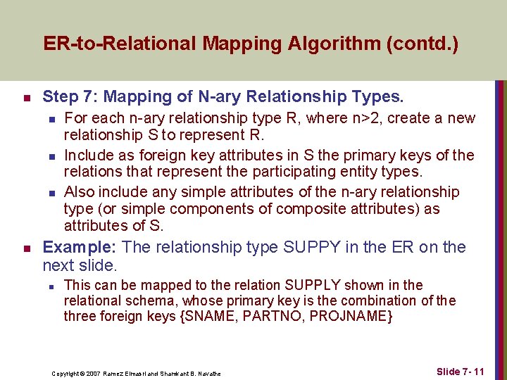 ER-to-Relational Mapping Algorithm (contd. ) n Step 7: Mapping of N-ary Relationship Types. n ER-to-Relational Mapping Algorithm (contd. ) n Step 7: Mapping of N-ary Relationship Types. n
