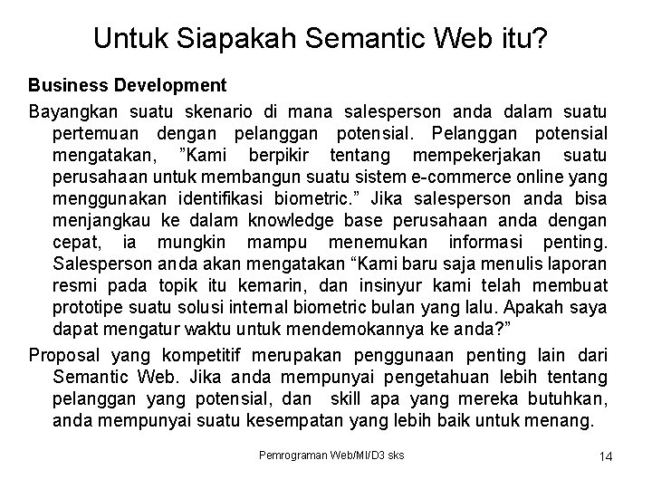 Untuk Siapakah Semantic Web itu? Business Development Bayangkan suatu skenario di mana salesperson anda
