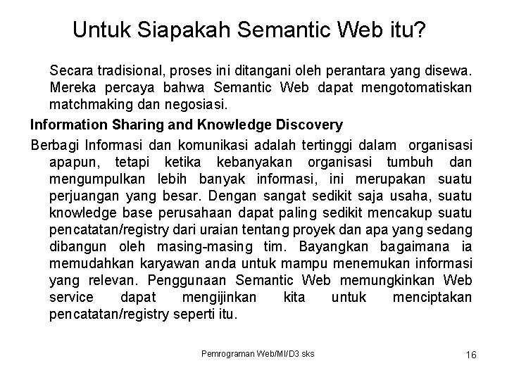 Untuk Siapakah Semantic Web itu? Secara tradisional, proses ini ditangani oleh perantara yang disewa.