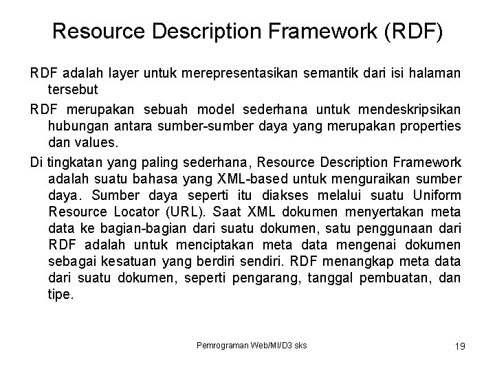 Resource Description Framework (RDF) RDF adalah layer untuk merepresentasikan semantik dari isi halaman tersebut