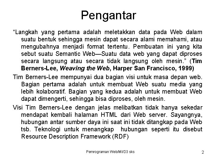 Pengantar “Langkah yang pertama adalah meletakkan data pada Web dalam suatu bentuk sehingga mesin