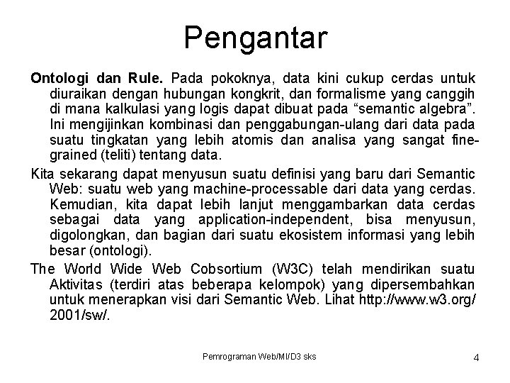 Pengantar Ontologi dan Rule. Pada pokoknya, data kini cukup cerdas untuk diuraikan dengan hubungan