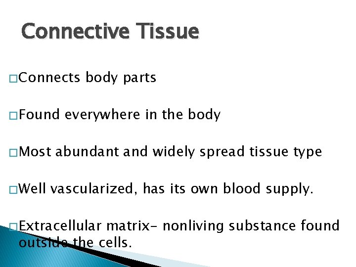 Connective Tissue � Connects � Found � Most � Well body parts everywhere in