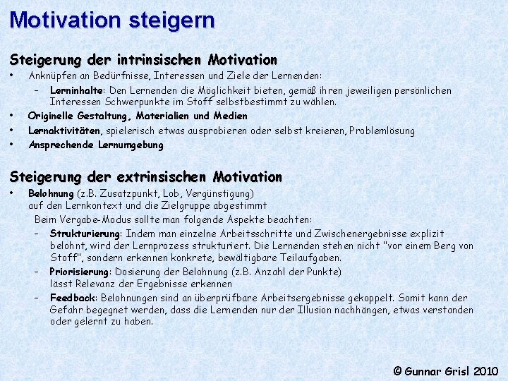 Motivation steigern Steigerung der intrinsischen Motivation • • Anknüpfen an Bedürfnisse, Interessen und Ziele