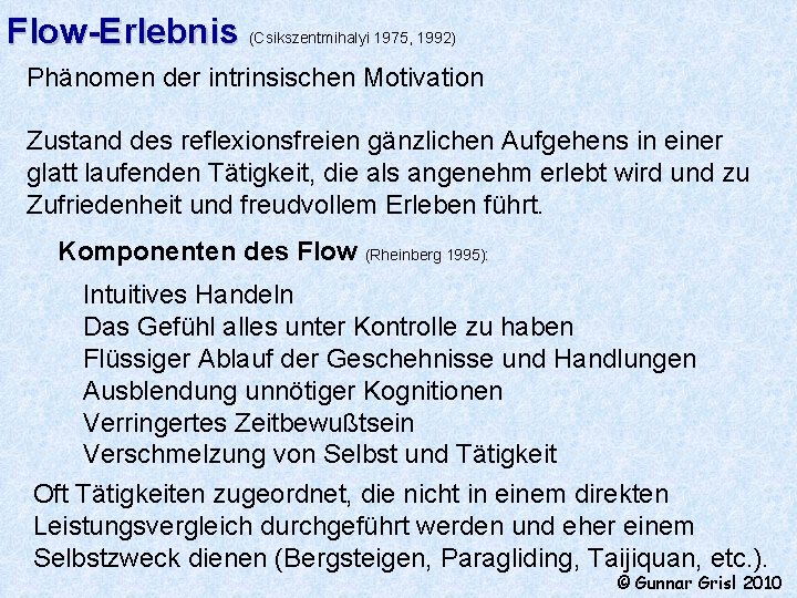 Flow-Erlebnis (Csikszentmihalyi 1975, 1992) Phänomen der intrinsischen Motivation Zustand des reflexionsfreien gänzlichen Aufgehens in