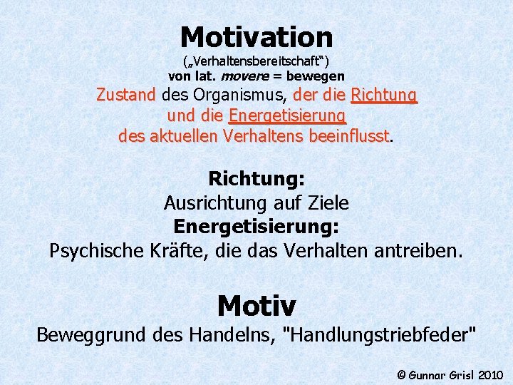 Motivation („Verhaltensbereitschaft“) von lat. movere = bewegen Zustand des Organismus, der die Richtung und