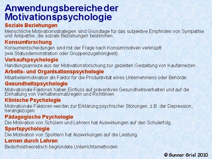 Anwendungsbereiche der Motivationspsychologie Soziale Beziehungen Menschliche Motivationsstrategien sind Grundlage für das subjektive Empfinden von