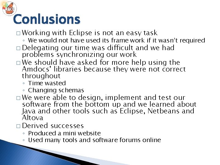 Conlusions � Working with Eclipse is not an easy task ◦ We would not