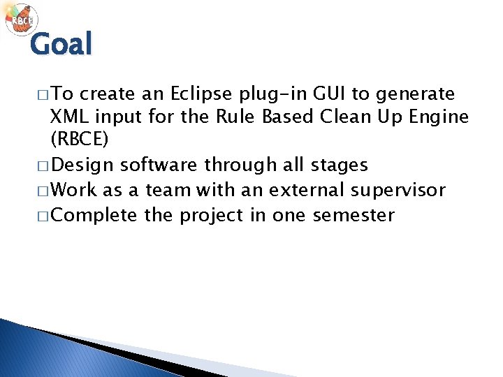 Goal � To create an Eclipse plug-in GUI to generate XML input for the