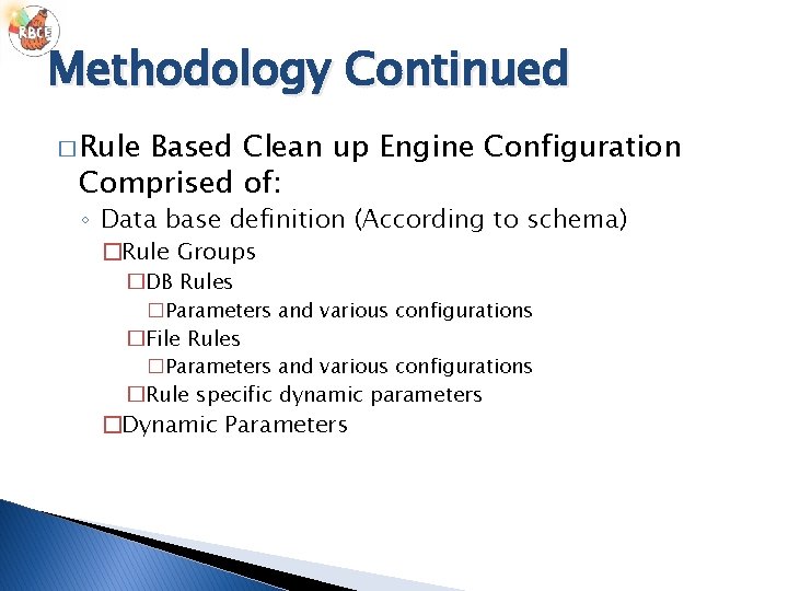 Methodology Continued � Rule Based Clean up Engine Configuration Comprised of: ◦ Data base