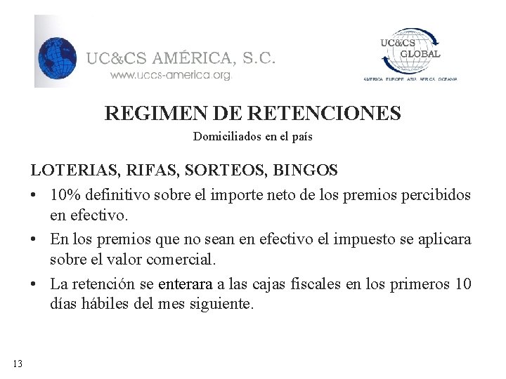 REGIMEN DE RETENCIONES Domiciliados en el país LOTERIAS, RIFAS, SORTEOS, BINGOS • 10% definitivo