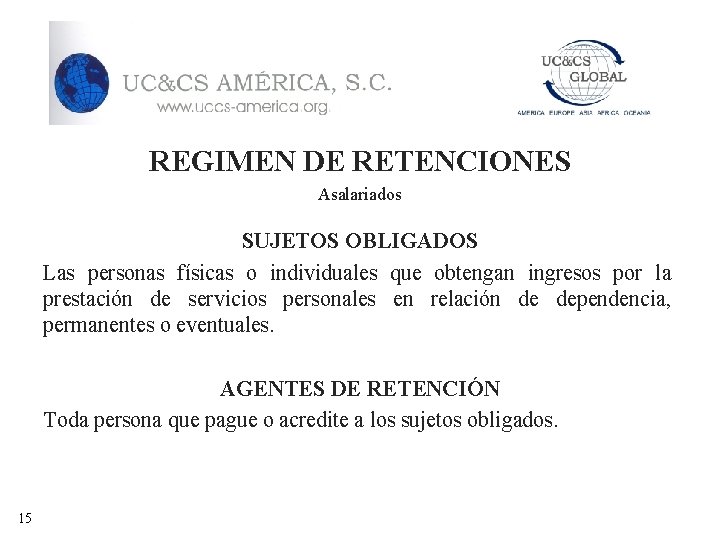 REGIMEN DE RETENCIONES Asalariados SUJETOS OBLIGADOS Las personas físicas o individuales que obtengan ingresos
