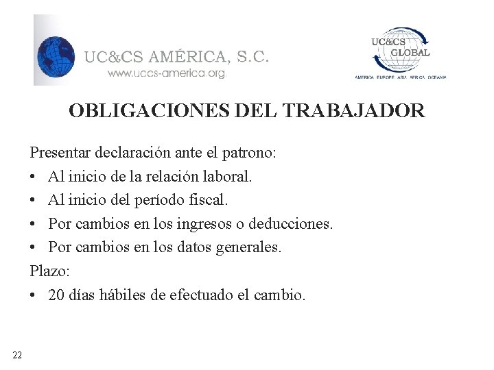 OBLIGACIONES DEL TRABAJADOR Presentar declaración ante el patrono: • Al inicio de la relación