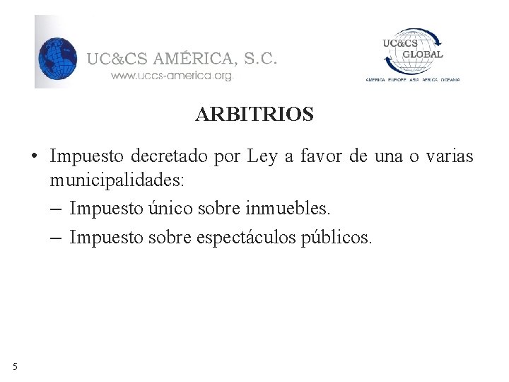 ARBITRIOS • Impuesto decretado por Ley a favor de una o varias municipalidades: –