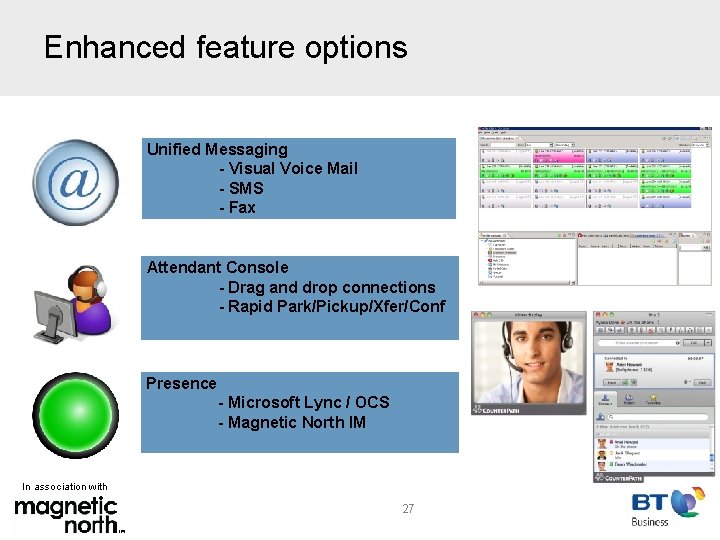 Enhanced feature options Unified Messaging - Visual Voice Mail - SMS - Fax Attendant