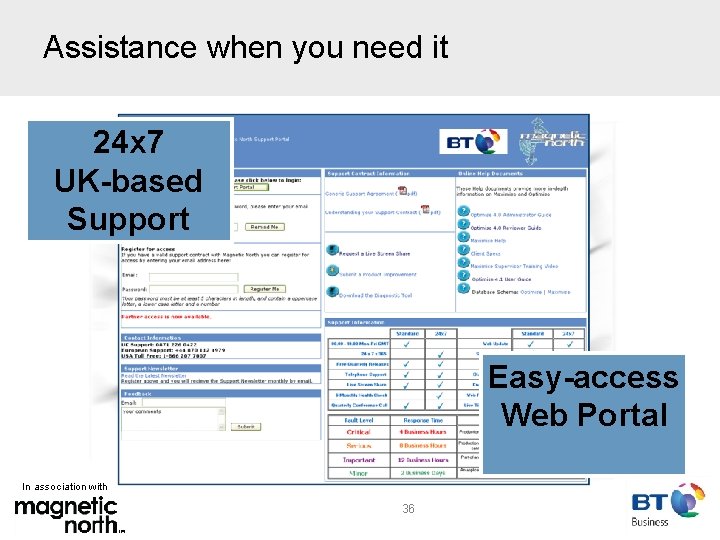 Assistance when you need it 24 x 7 UK-based Support Easy-access Web Portal In