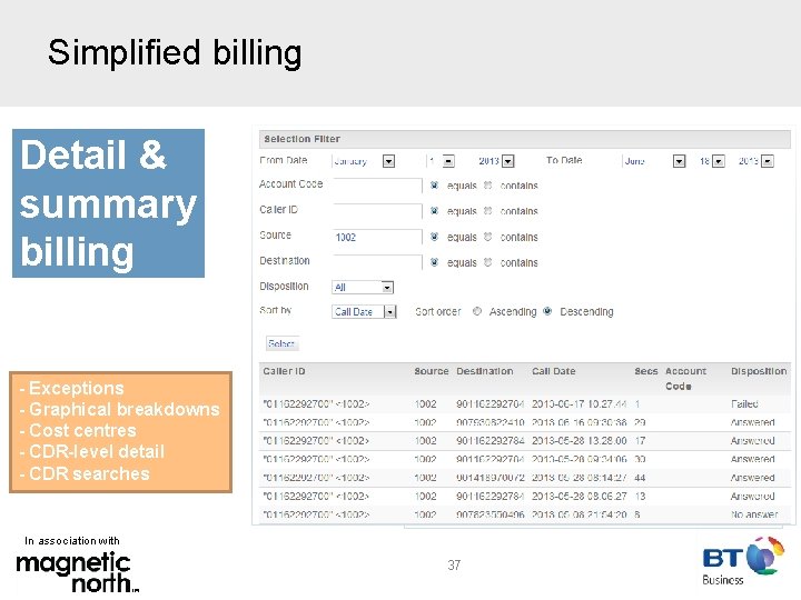 Simplified billing Detail & summary billing - Exceptions - Graphical breakdowns - Cost centres