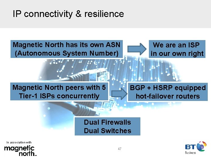 IP connectivity & resilience Magnetic North has its own ASN (Autonomous System Number) Magnetic
