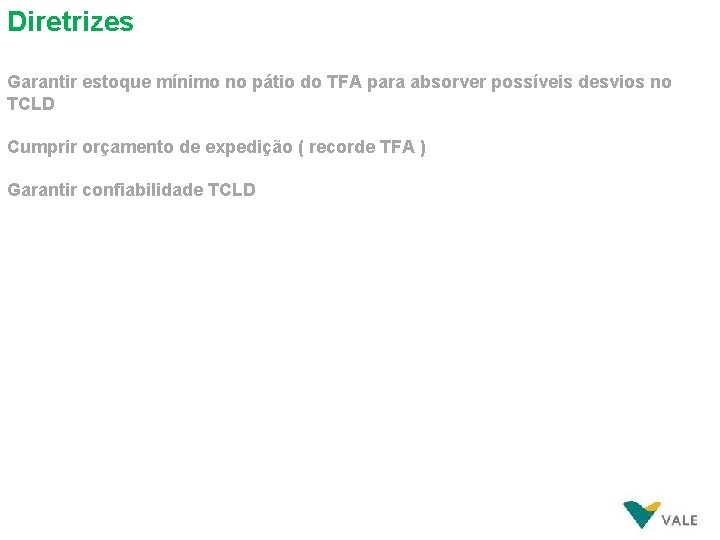 Diretrizes Garantir estoque mínimo no pátio do TFA para absorver possíveis desvios no TCLD