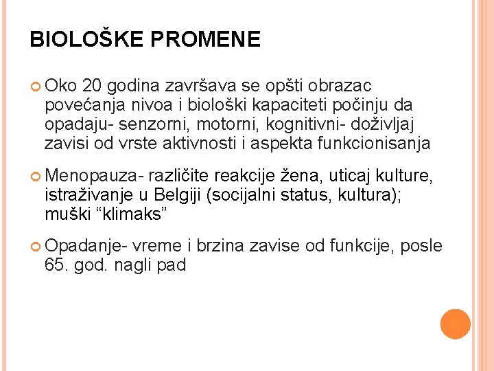 BIOLOŠKE PROMENE Oko 20 godina završava se opšti obrazac povećanja nivoa i biološki kapaciteti