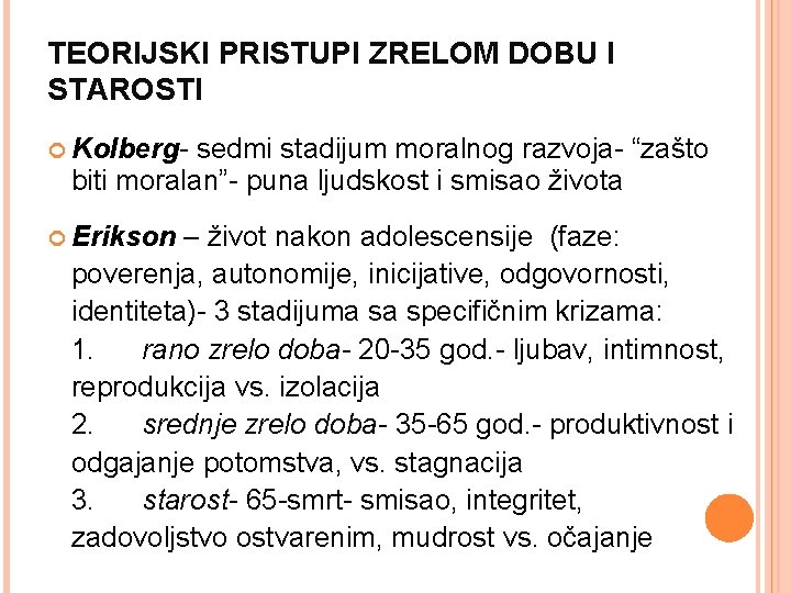 TEORIJSKI PRISTUPI ZRELOM DOBU I STAROSTI Kolberg- sedmi stadijum moralnog razvoja- “zašto biti moralan”-