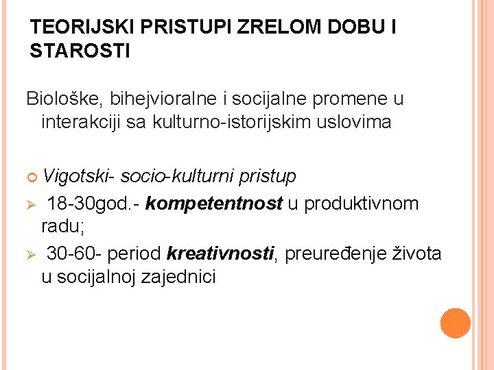 TEORIJSKI PRISTUPI ZRELOM DOBU I STAROSTI Biološke, bihejvioralne i socijalne promene u interakciji sa