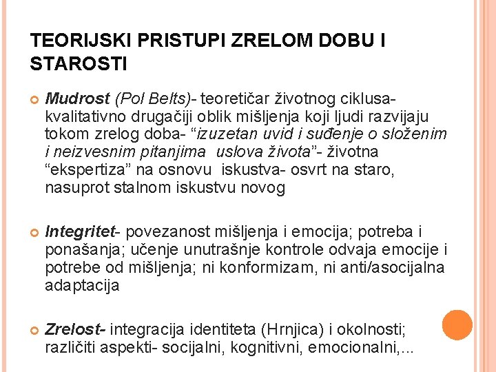 TEORIJSKI PRISTUPI ZRELOM DOBU I STAROSTI Mudrost (Pol Belts)- teoretičar životnog ciklusa- kvalitativno drugačiji