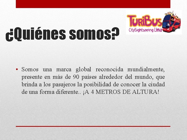 ¿Quiénes somos? • Somos una marca global reconocida mundialmente, presente en más de 90