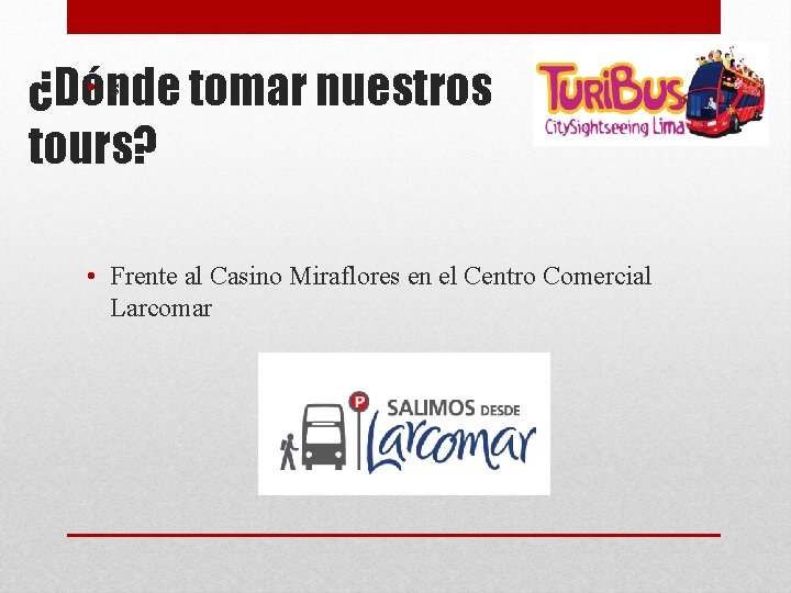  • s ¿Dónde tomar nuestros tours? • Frente al Casino Miraflores en el