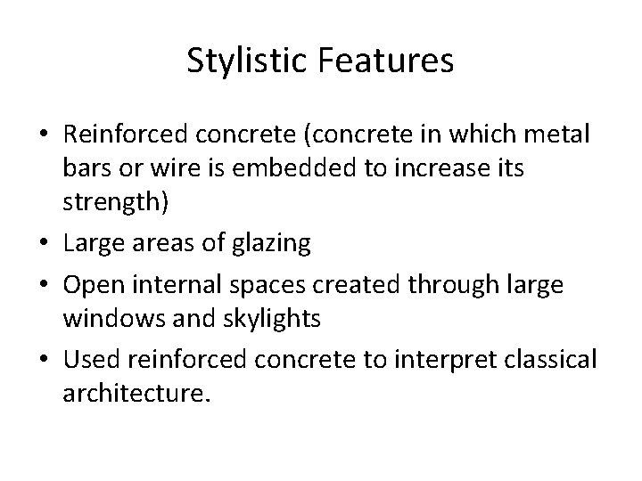 Stylistic Features • Reinforced concrete (concrete in which metal bars or wire is embedded