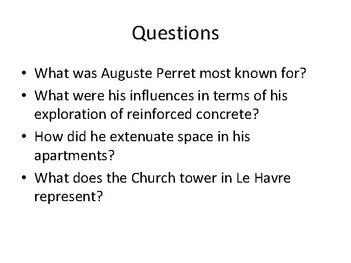 Questions • What was Auguste Perret most known for? • What were his influences