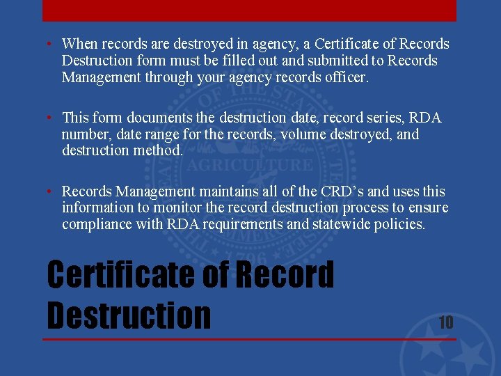  • When records are destroyed in agency, a Certificate of Records Destruction form