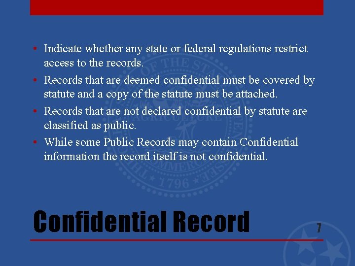  • Indicate whether any state or federal regulations restrict access to the records.