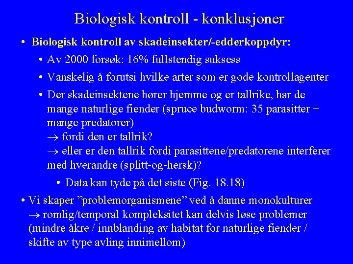 Biologisk kontroll - konklusjoner • Biologisk kontroll av skadeinsekter/-edderkoppdyr: • Av 2000 forsøk: 16%