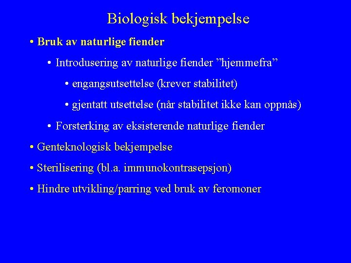 Biologisk bekjempelse • Bruk av naturlige fiender • Introdusering av naturlige fiender ”hjemmefra” •